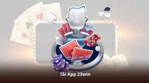 Tải App 23win – Ứng Dụng Cá Cược Đẳng Cấp Dành Cho Mọi Người Chơi