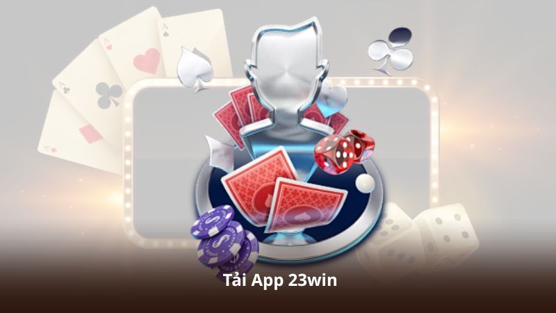 Tải App 23win – Ứng Dụng Cá Cược Đẳng Cấp Dành Cho Mọi Người Chơi